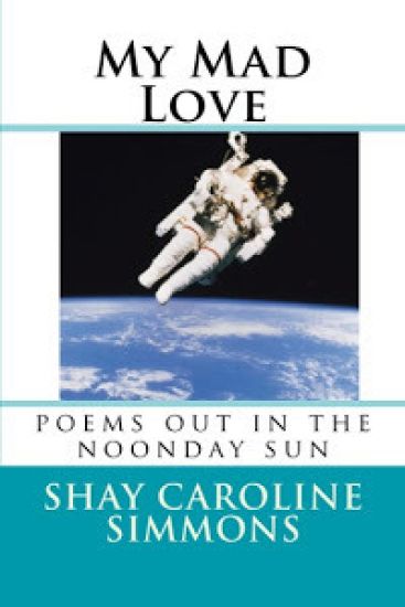 My Mad Love: poems out in the noonday sun