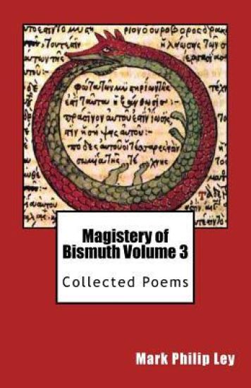 Magistery of Bismuth Volume Three: Collected Poems