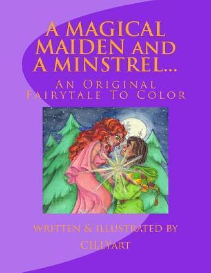 A MAGICAL MAIDEN and A MINSTREL...: An Original Fairytale To Color