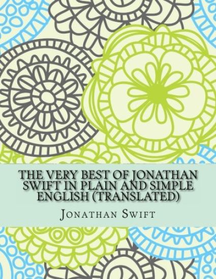 The Very Best of Jonathan Swift In Plain and Simple English (Translated)
