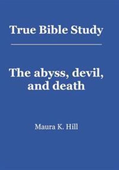 True Bible Study - The abyss, devil, and death
