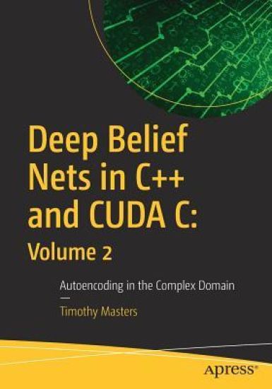 Deep Belief Nets in C++ and CUDA C: Volume 2