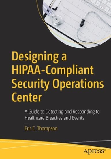 Designing a HIPAA-Compliant Security Operations Center