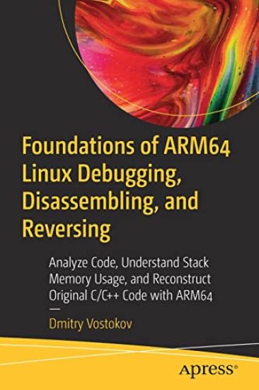 Foundations of ARM64 Linux Debugging, Disassembling, and Reversing