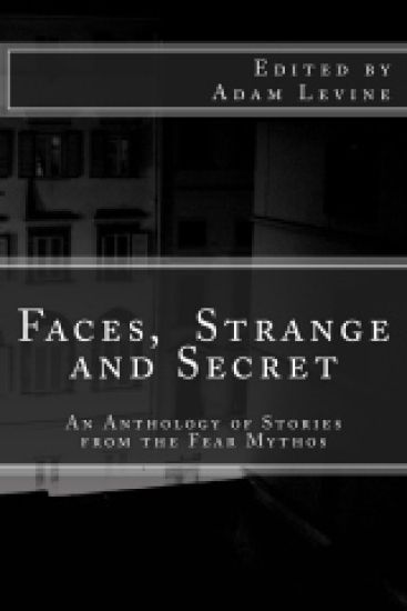 Faces, Strange and Secret: An Anthology of Stories from the Fear Mythos