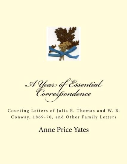 A Year of Essential Correspondence: Courting Letters of Julia E. Thomas and W. B. Conway, 1869-70, and Other Family Letters