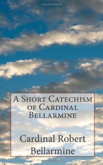 A Short Catechism of Cardinal Bellarmine