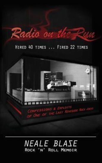 Radio on the Run: Hired 40 Times ... Fired 22, Rock 'n' Roll Memoir of 60's and 70's Renegade DJ