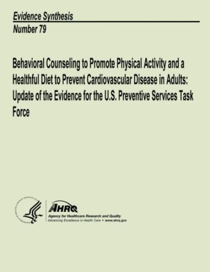 Behavioral Counseling to Promote Physical Activity and a Healthful Diet to Prevent Cardiovascular Disease in Adults: Update of the Evidence for the U.