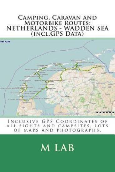 Camping, Caravan and Motorbike Routes: NETHERLANDS - WADDEN SEA (incl.GPS Data)