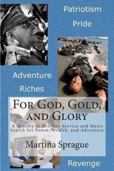 For God, Gold, and Glory: A History of Military Service and Man's Search for Power, Wealth, and Adventure