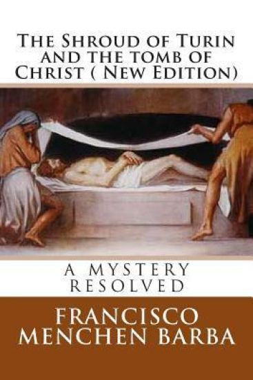 The Shroud of Turin and the tomb of Christ ( New Edition): A mistery resolved