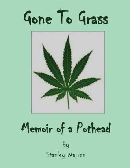 Gone to Grass: Memoir of a Pothead