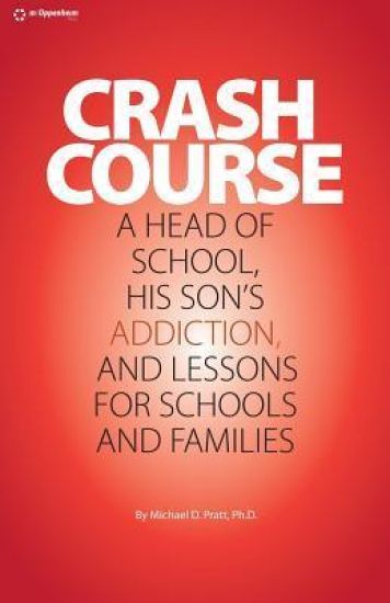 Crash Course: A Head of School, His Son's Addiction, And Lessons For Schools and Families