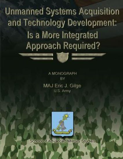 Unmanned System Acquisition and Technology Development: Is a More Integrated Approach Required?