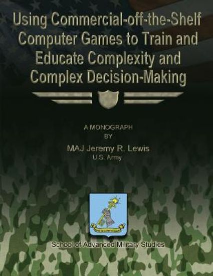 Using Commercial-off-the-Shelf Computer Games to Train and Educate Complexity and Complex Decision-Making