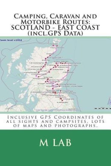 Camping, Caravan and Motorbike Routes: SCOTLAND - EAST COAST (incl.GPS Data)