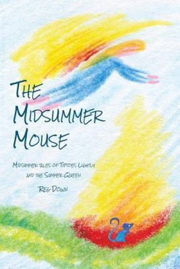 The Midsummer Mouse: Midsummer Tales of Tiptoes Lightly and the Summer Queen