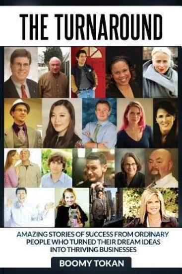 The Turnaround: : Extraordinary Stories of How Ordinary People Turned Their Dreams