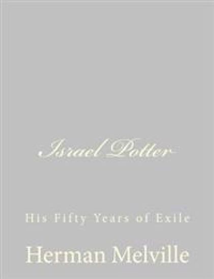 Israel Potter: His Fifty Years of Exile