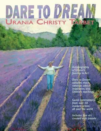 Dare to Dream: Art Tips, and Testimonials from Urania's Studio and over 50 artists she inspired
