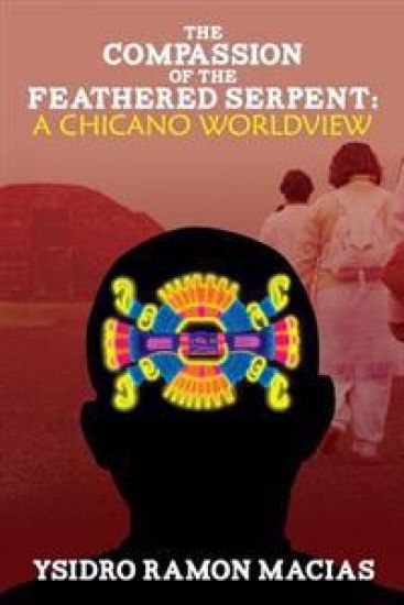 The Compassion of the Feathered Serpent: A Chicano Worldview