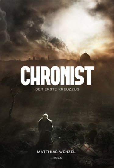 Chronist: Der erste Kreuzzug. Roman