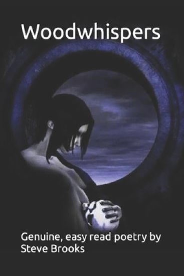 Woodwhispers: genuine, easy read poetry by Steve Brooks
