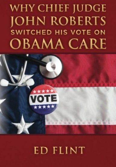 Why Chief Judge John Roberts Switched His Vote on Obama Care