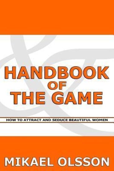 Handbook of The Game: How to Attract and Seduce Beautiful Women