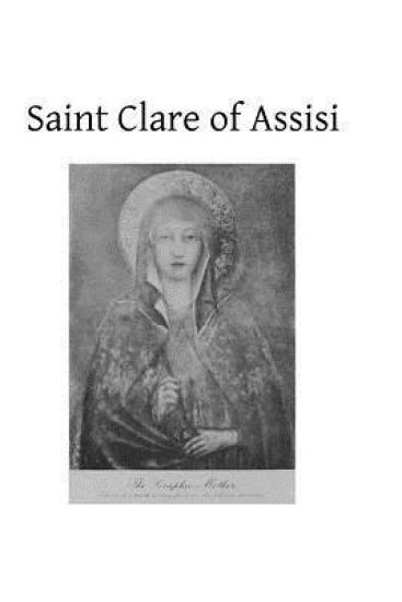 Saint Clare of Assisi: Her Life and Legislation