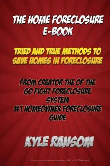 The Home Foreclosure E-Book: Tried and True Methods To Save Homes In Foreclosure