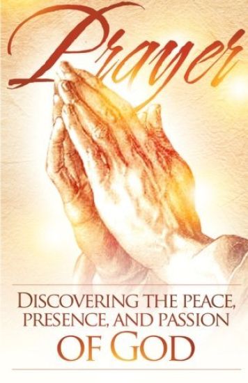 Prayer: Discovering the peace, presence, and passion of God