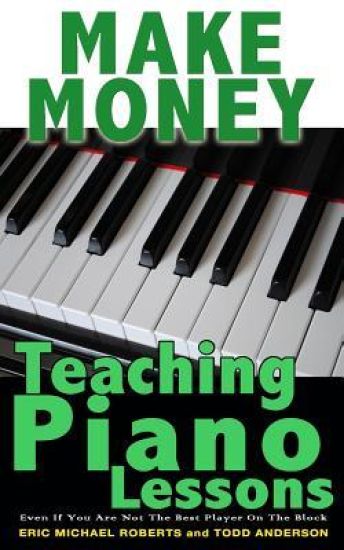 Make Money Teaching Piano Lessons: Even If You Are Not The Best Player On The Block