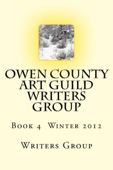 Owen County Art Guild Writers Group: Book 4 Winter 2012