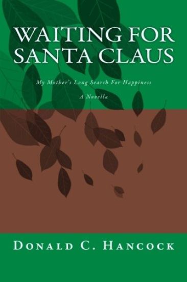 Waiting For Santa Claus: My Mother's Long Search For Happiness A Novella