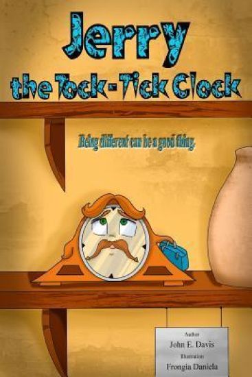 Jerry, the Tock-Tick Clock: Being different means, you have special qualities