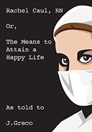 Rachel Caul, RN: or, The Means to Attain a Happy Life