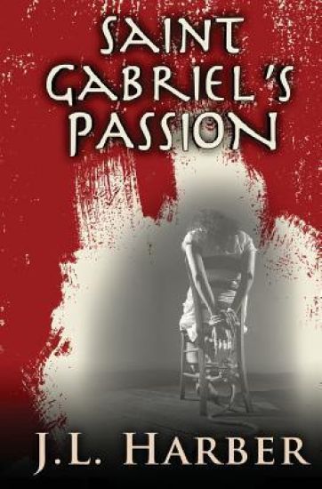 Saint Gabriel's Passion: Another Stephen Saint Gabriel Thriller