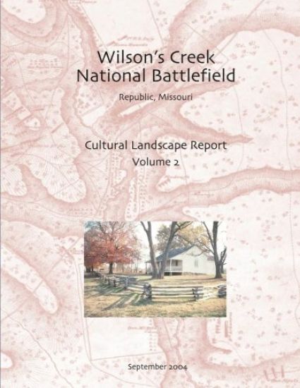 Wilson's Creek National Battlefield, Republic, Missouri Cultural Landscape Report, Vol. II