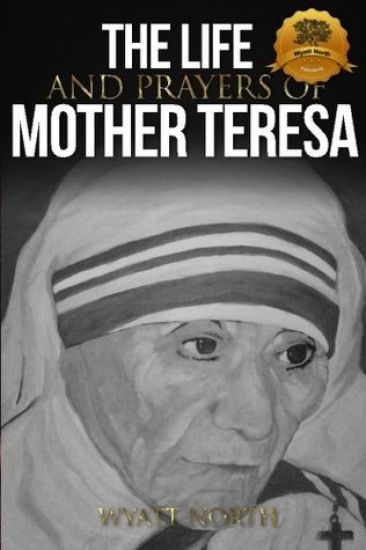 The Life and Prayers of Mother Teresa