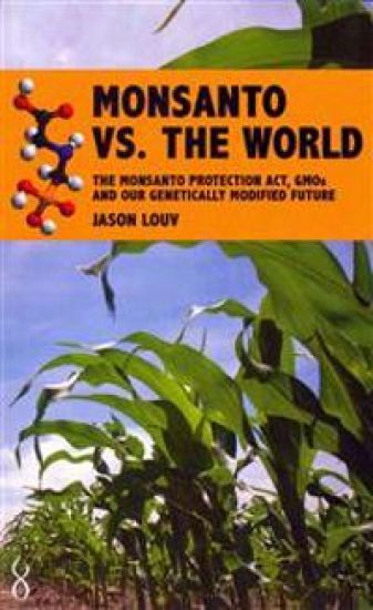 Monsanto vs. the World: The Monsanto Protection Act, GMOs and Our Genetically Modified Future