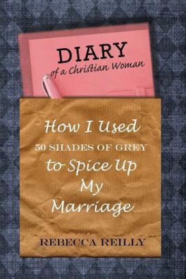 Diary of a Christian Woman: How I Used 50 Shades of Grey To Spice Up My Marriage