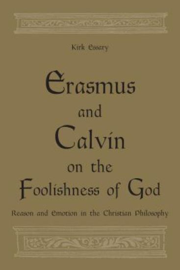 Erasmus and Calvin on the Foolishness of God