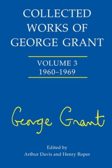Collected Works of George Grant