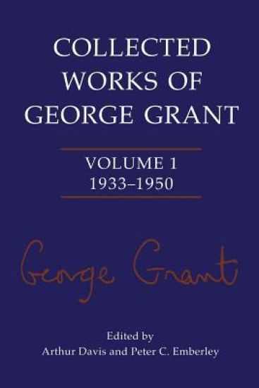 Collected Works of George Grant
