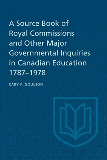 A Source Book of Royal Commissions and Other Major Governmental Inquiries in Canadian Education, 1787-1978