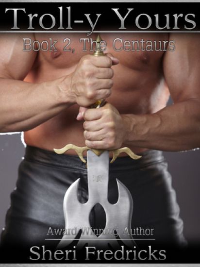 Troll-y Yours: Book Two The Centaurs Series