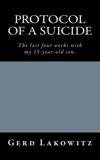 Protocol of a Suicide: The last four weeks with my 15-year-old son.