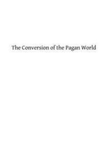 The Conversion of the Pagan World: A Treatise on Catholic Foreign Missions